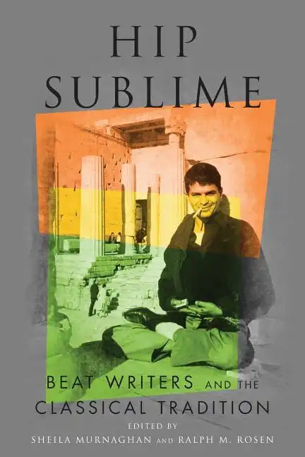 Hip Sublime: Beat Writers and the Classical Tradition - Paperback