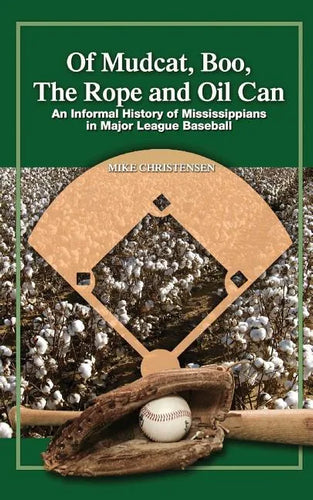 Of Mudcat, Boo, The Rope and Oil Can: An Informal History of Mississippians in Major League Baseball - Paperback