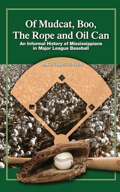 Of Mudcat, Boo, The Rope and Oil Can: An Informal History of Mississippians in Major League Baseball - Paperback
