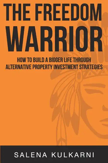 The Freedom Warrior: How to Build a Bigger Life Through Alternative Property Investing Strategies - Paperback