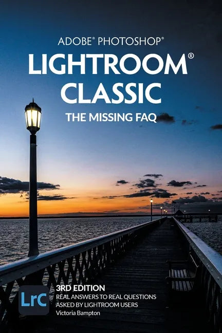 Adobe Photoshop Lightroom Classic - The Missing FAQ (2022 Release): Real Answers to Real Questions Asked by Lightroom Users - Paperback