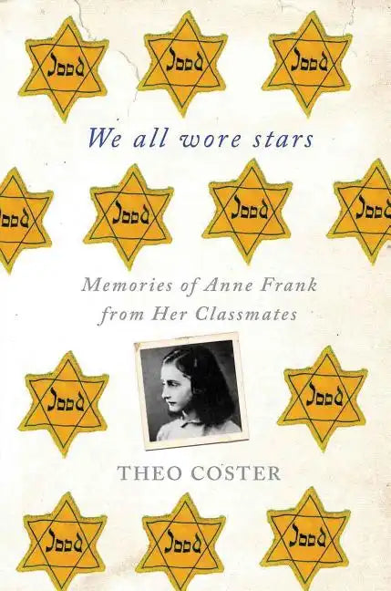 We All Wore Stars: Memories of Anne Frank from Her Classmates - Paperback
