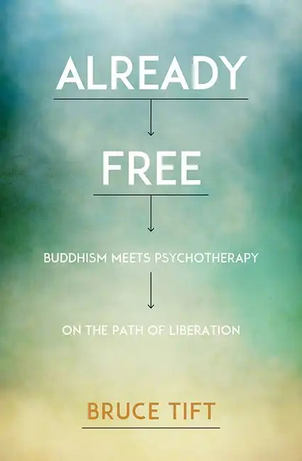 Already Free: Buddhism Meets Psychotherapy on the Path of Liberation - Paperback