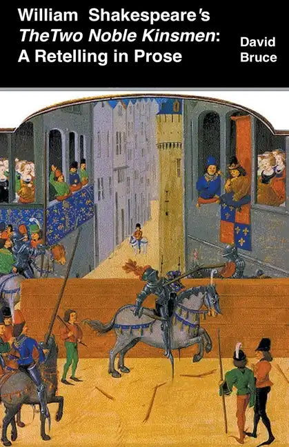 William Shakespeare's The Two Noble Kinsmen: A Retelling in Prose - Paperback