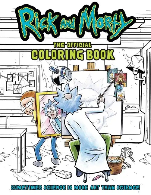Rick and Morty: The Official Coloring Book: Sometimes Science Is More Art Than Science - Paperback