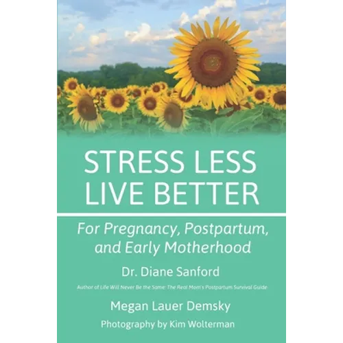 Stress Less, Live Better: For Pregnancy, Postpartum, and Early Motherhood - Paperback
