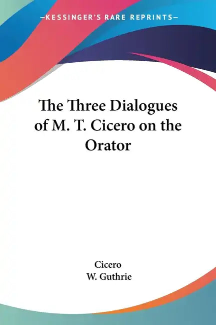 The Three Dialogues of M. T. Cicero on the Orator - Paperback