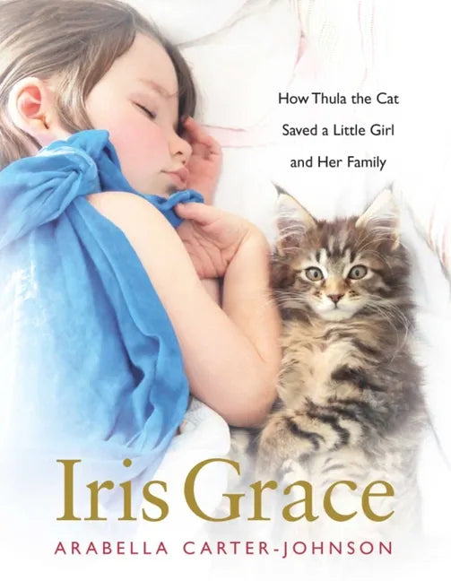 Iris Grace: How Thula the Cat Saved a Little Girl and Her Family - Hardcover