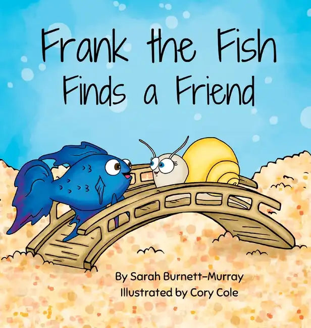 Frank the Fish Finds a Friend (A Portion of All Proceeds Donated to Support Friendship) - Hardcover