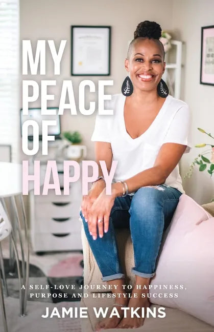 My Peace of Happy: A Self-Love Journey to Happiness, Purpose and Lifestyle Success - Paperback