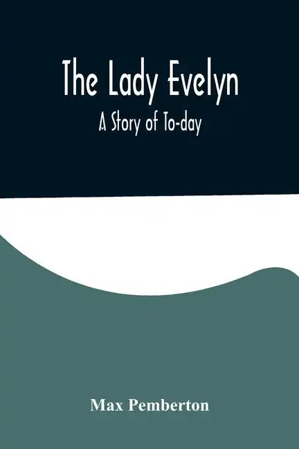 The Lady Evelyn; A Story of To-day - Paperback