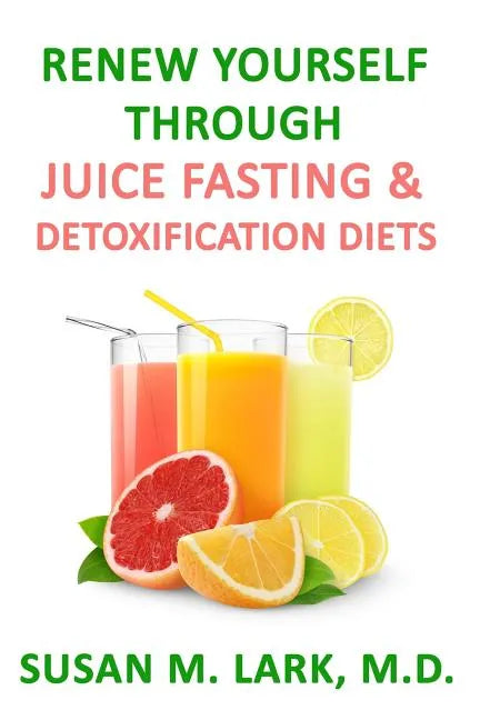 Renew Yourself Through Juice Fasting and Detoxification Diets - Paperback
