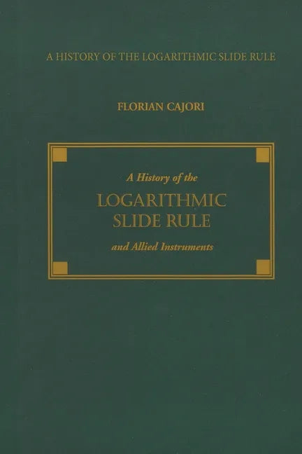 A History of the Logarithmic Slide Rule and Allied Instruments - Paperback