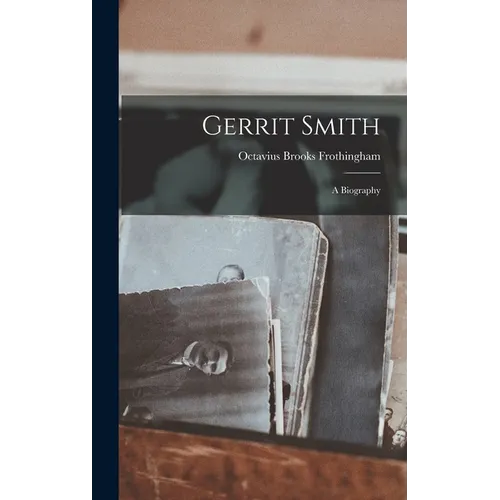 Gerrit Smith: A Biography - Hardcover