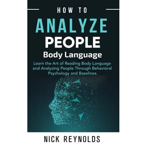 How to Analyze People: : Learn How to Read Peoples Body Language - Paperback