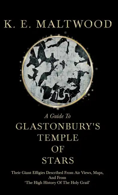 A Guide To Glastonbury's Temple Of Stars - Their Giant Effigies Described From Air Views, Maps, And From 'The High History Of The Holy Grail' - Hardcover