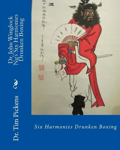 Dr. John Winglock Ng's Six Harmonies Drunken Boxing: Six Harmonies Drunken Boxing - Paperback