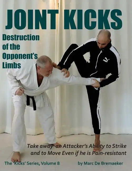 Joint Kicks: Destruction of the Opponent's Limbs - Paperback