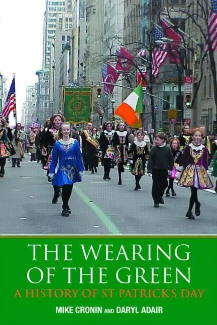 The Wearing of the Green: A History of St Patrick's Day - Paperback