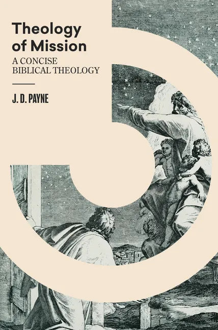 Theology of Mission: A Concise Biblical Theology - Hardcover