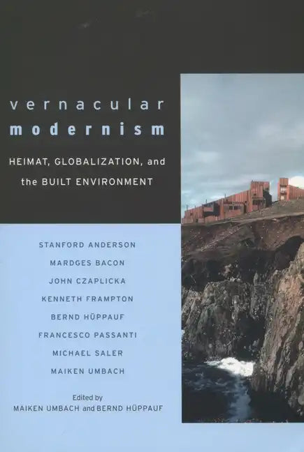 Vernacular Modernism: Heimat, Globalization, and the Built Environment - Paperback