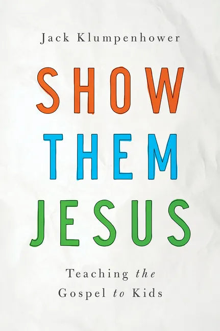 Show Them Jesus: Teaching the Gospel to Kids - Paperback