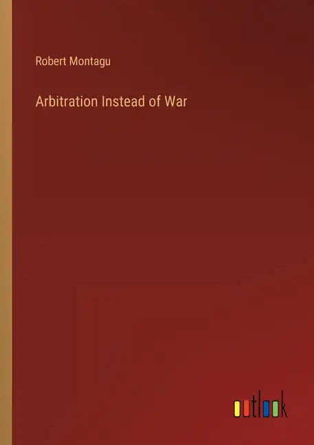 Arbitration Instead of War - Paperback