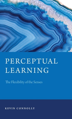 Perceptual Learning: The Flexibility of the Senses - Hardcover