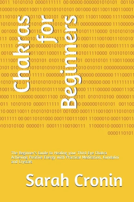 Chakras for Beginners: The Beginner's Guide to Healing your Third Eye Chakra Achieving Positive Energy with Practical Meditation, Kundalini and Crysta - Paperback