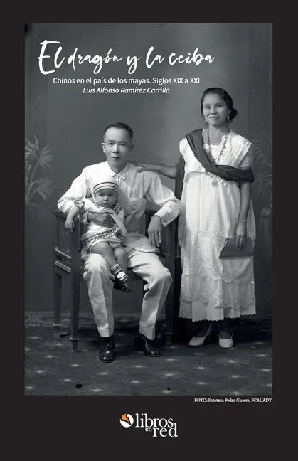 El dragon y la ceiba. Chinos en el pais de los mayas. Siglos XIX a XX - Paperback