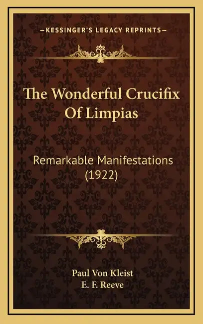 The Wonderful Crucifix of Limpias: Remarkable Manifestations (1922) - Hardcover