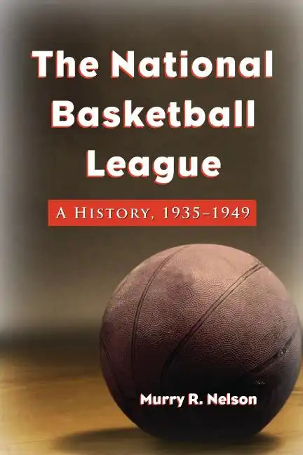 The National Basketball League: A History, 1935-1949 - Paperback