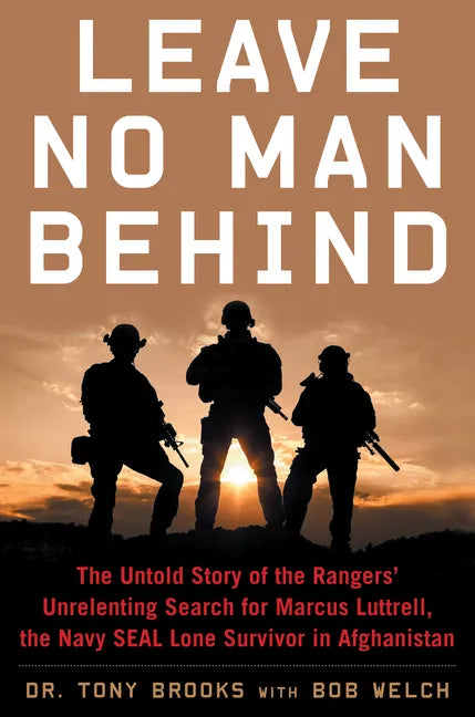 Leave No Man Behind: The Untold Story of the Rangers' Unrelenting Search for Marcus Luttrell, the Navy Seal Lone Survivor in Afghanistan - Paperback