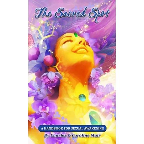 The Sacred Spot: A Handbook For Sexual Awakening - Paperback