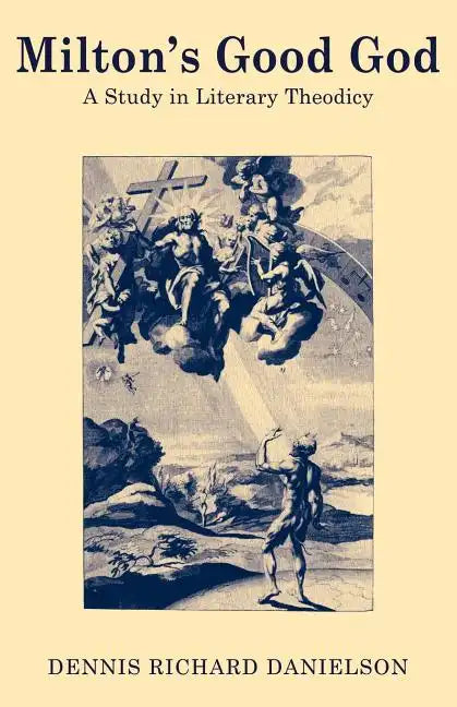 Milton's Good God: A Study in Literary Theodicy - Paperback