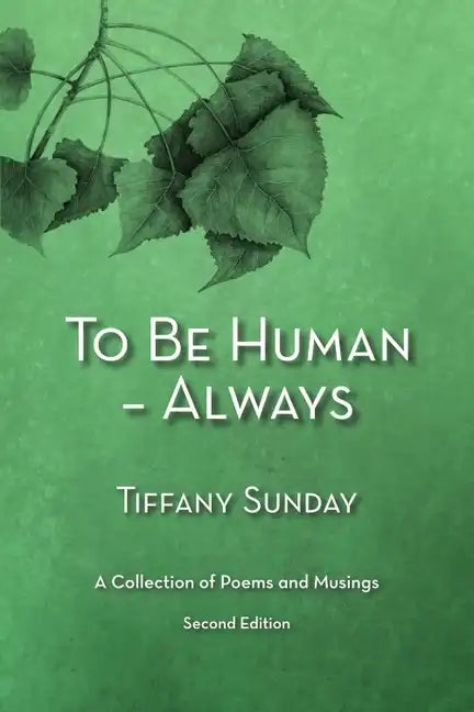 To Be Human - Always a Collection of Poems and Musings Second Edition: A Collection of Poems and Musings - Paperback