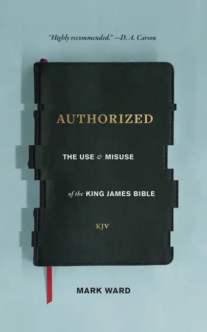 Authorized: The Use and Misuse of the King James Bible - Paperback