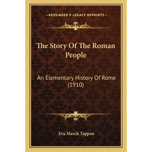 The Story Of The Roman People: An Elementary History Of Rome (1910) - Paperback