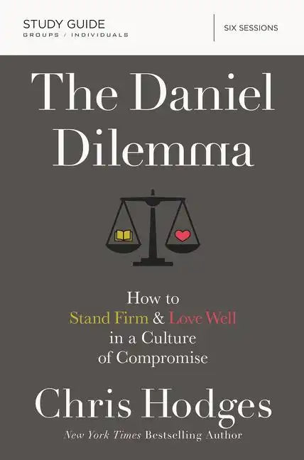 The Daniel Dilemma Bible Study Guide: How to Stand Firm and Love Well in a Culture of Compromise - Paperback