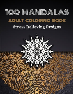 100 Mandalas Adults Coloring Book: Stress Relieving Coloring Designs Large Print - Paperback