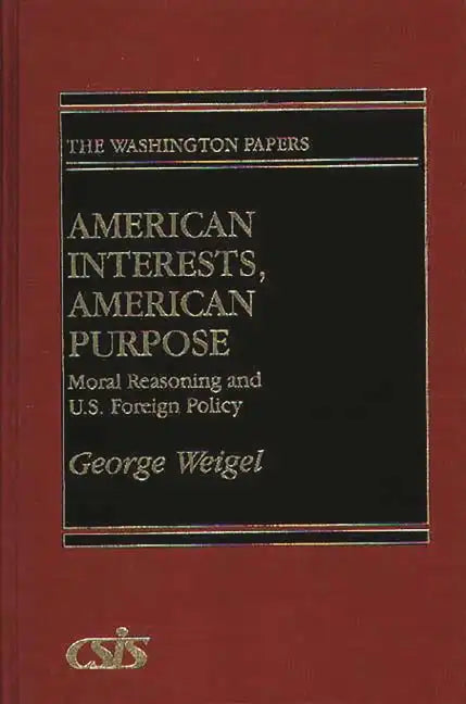 American Interests, American Purpose: Moral Reasoning and U.S. Foreign Policy - Hardcover
