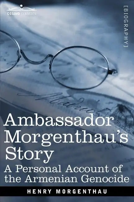 Ambassador Morgenthau's Story: A Personal Account of the Armenian Genocide - Paperback