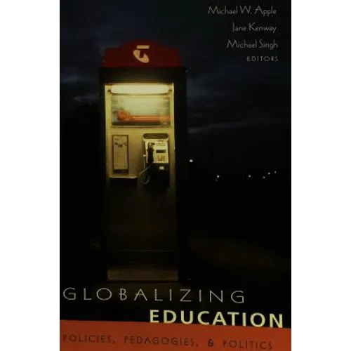 Globalizing Education: Policies, Pedagogies, and Politics - Paperback