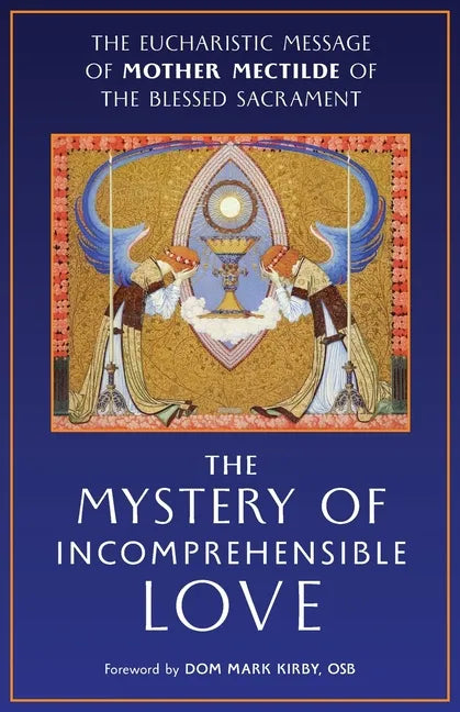 The Mystery of Incomprehensible Love: The Eucharistic Message of Mother Mectilde of the Blessed Sacrament - Paperback