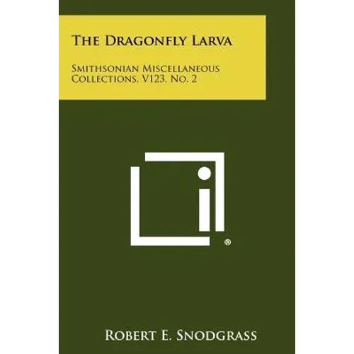 The Dragonfly Larva: Smithsonian Miscellaneous Collections, V123, No. 2 - Paperback