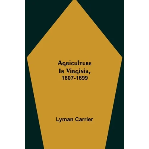 Agriculture in Virginia, 1607-1699 - Paperback