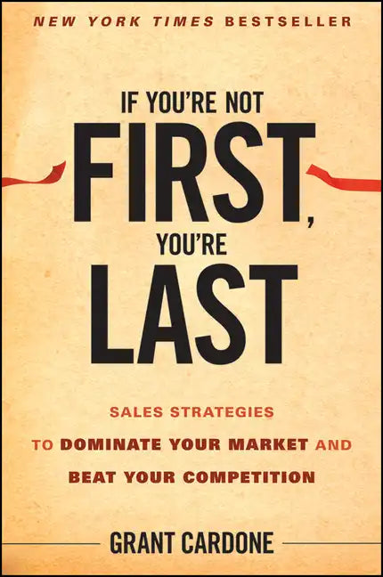 If You're Not First, You're Last: Sales Strategies to Dominate Your Market and Beat Your Competition - Hardcover