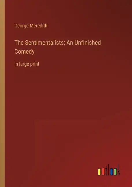 The Sentimentalists; An Unfinished Comedy: in large print - Paperback