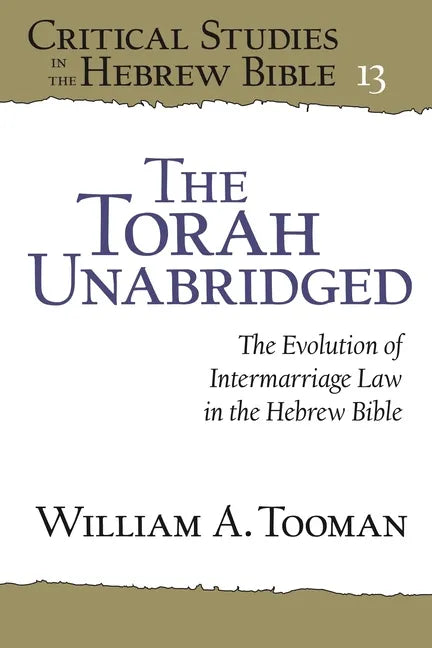 The Torah Unabridged: The Evolution of Intermarriage Law in the Hebrew Bible - Paperback