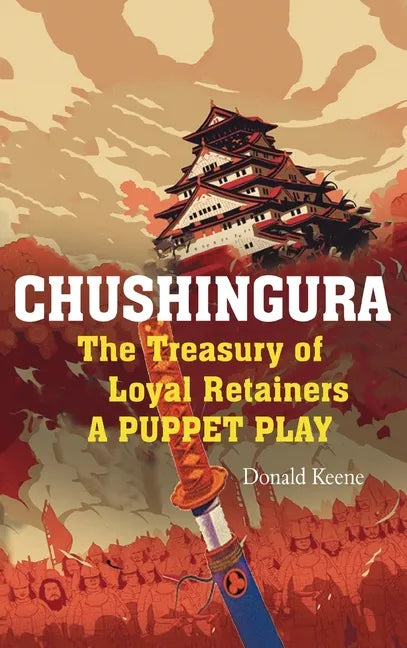 Chushingura: The Treasury of Loyal Retainers, a Puppet Play - Hardcover
